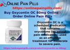 Buy Oxycontin OC 80mg Online - Order Online Pain Pills