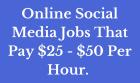 Online Social Media Jobs That Pay $25 – $50 Per Hour
