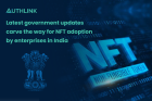 Latest government updates carve the way for NFT adoption by enterprises in India