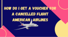 How do I get a voucher for a Cancelled flight American Airlines