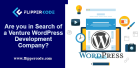 Are you in Search of a Venture WordPress Development Company?