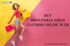 Buy Wholesale Girls Clothing Online In UK