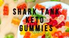 Shark Tank Keto Gummies Reviews: Best Price & Where To Buy?