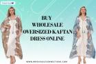 Buy Wholesale Oversized Kaftan Dress Online
