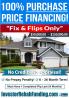100% PURCHASE PRICE FINANCING FIX & FLIPS  - $50,000 - $150,000.00 - NO CREDIT CHECK!
