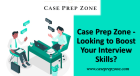 Case Prep Zone - Looking to Boost Your Interview Skills?