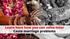 Learn here how you can solve Inter Caste marriage problems - Vashikaran Specialist Astrologer