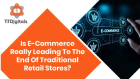 Is E-Commerce Really Leading To The End Of Traditional Retail Stores?