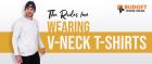 THE RULES FOR WEARING V-NECK T-SHIRTS