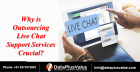 Why is Outsourcing Live Chat Support Services Crucial?
