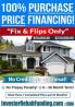 100% PURCHASE PRICE FINANCING FIX & FLIPS  - $50,000 - $250,000.00 - NO CREDIT CHECK!