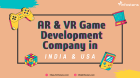 AR & VR Game Development Company in India & USA