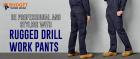 BE PROFESSIONAL AND STYLISH WITH RUGGED DRILL WORK PANTS