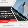 Elevate Your Testing Strategy with Automation Testing Company