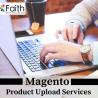 Get Magento Product Upload Services For Non-Stop Sales