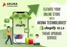 ELEVATE YOUR ONLINE STORE WITH AKUNA TECHNOLOGIES’ SHOPIFY OS 2.0 THEME UPGRADE SERVICE