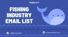 Updated Fishing industry Email List Providers In USA-UK