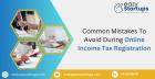 Common Mistakes To Avoid During Online Income Tax Registration