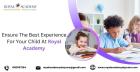 Ensure The Best Experience For Your Child At Royal Academy