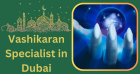 Vashikaran Specialist in Dubai +91-8290657409