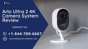 Arlo Ultra 2 4K Camera System Review | Call +1-844-789-6667