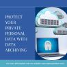 How to Protect Your Private/Personal Data with Data Archiving