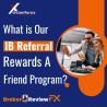 What is Our IB Referral Rewards A Friend Program?