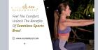 Feel The Comfort, Unlock The Benefits Of Seamless Sports Bras!
