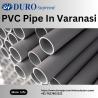 PVC Pipe In Varanasi | DuroPipe