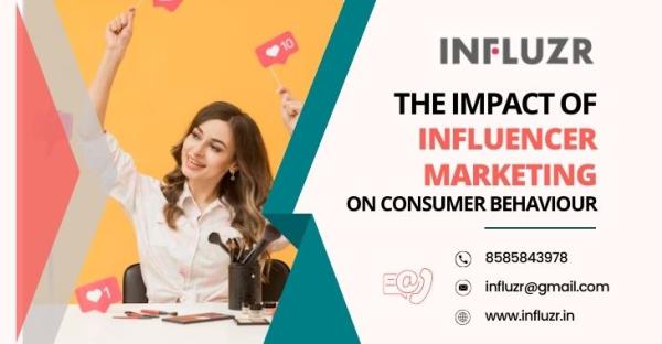 The Impact Of Influencer Marketing On Consumer Behaviour