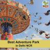 Unleash your Excitement in the Best Adventure Park in Delhi NCR