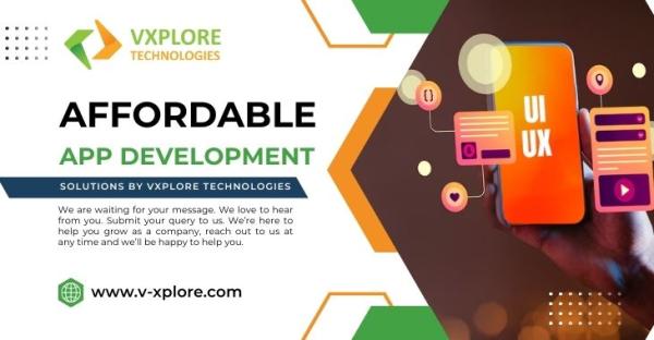 Affordable App Development Solutions By Vxplore Technologies