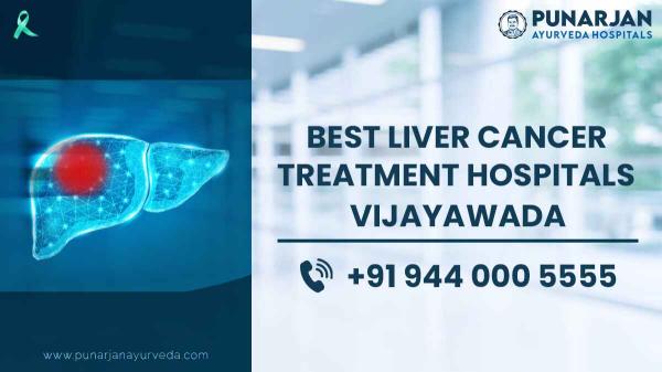 Best Liver Cancer Treatment Hospitals in Vijayawada  | Punarjan Ayurveda
