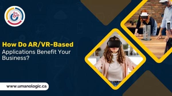 How Do AR/VR-Based Applications Benefit Your Business?