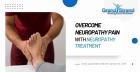 Overcome Neuropathy Pain With Neuropathy Treatment