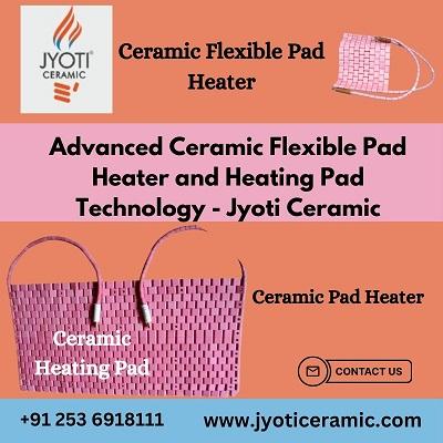 Advanced Ceramic Heating Pad and Flexible Pad Heater  Technology - Jyoti Ceramic