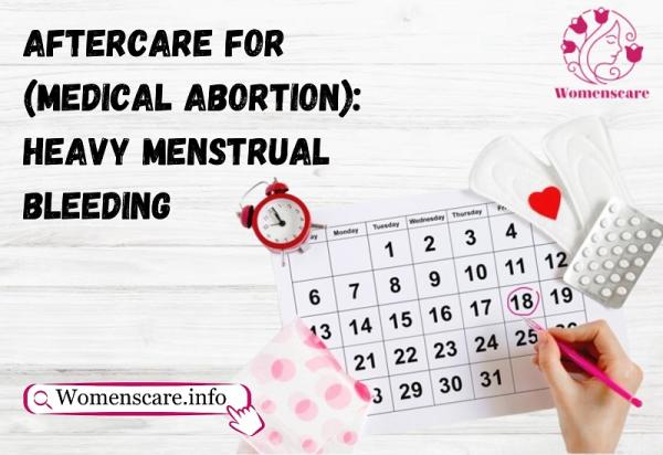 Aftercare for (Medical Abortion): Heavy Menstrual Bleeding