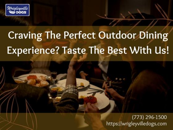 Craving The Perfect Outdoor Dining Experience? Taste The Best With Us!