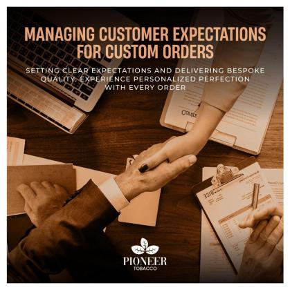 Managing Customer Expectations For Custom Orders