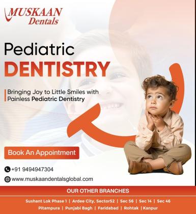 Muskaan Dentals - Kids Dentistry, Child Dental Clinic in Gurgaon