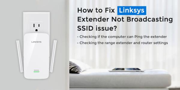 Reason Why Linksys extender not broadcasting SSID