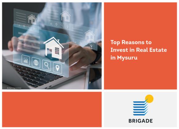 Top reasons to invest in real estate in mysuru | Brigade Group