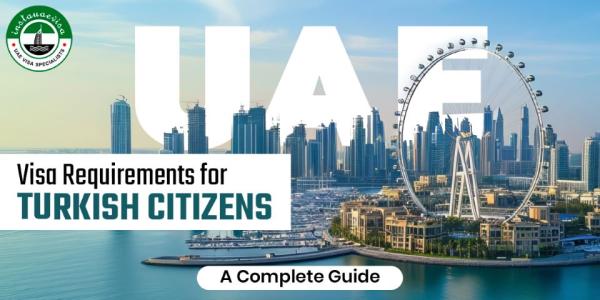 UAE Visa Requirements for Turkish Citizens - A Complete Guide