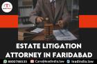 estate litigation attorney in Faridabad