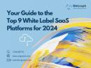 Your Guide to the Top 9 White Label SaaS Platforms for 2024