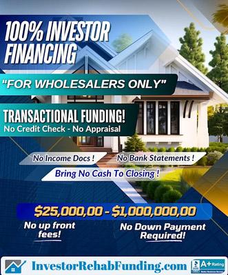 100% Financing For Investor Wholesale Flippers Only-$25,000.00-$3,000,000.00!
