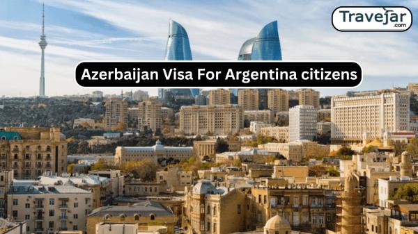 Azerbaijan Visa Guide for Argentina Citizens: Easy Application