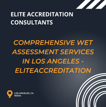 Comprehensive Wet Assessment Services in Los Angeles -EliteAccreditation