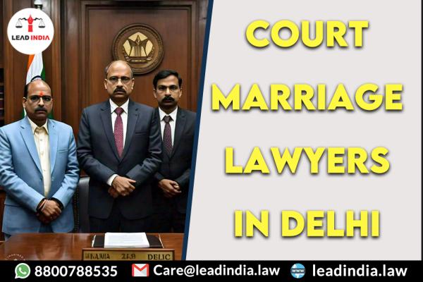 Court Marriage Lawyers In Delhi Lead India
