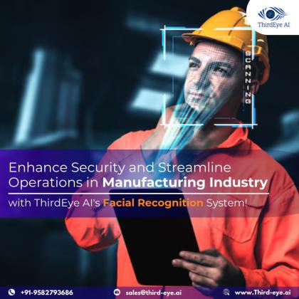 Enhance Security and Streamline Operations in Manufacturing with ThirdEye AI's Facial Recognition System